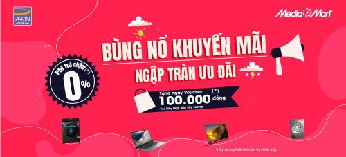 [MEDIA MART] - BÙNG NỔ KHUYẾN MÃI, NGẬP TRÀN ƯU ĐÃI